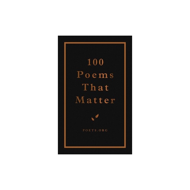 100 Poems That Matter: An Academy of American Poets Anthology