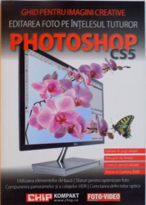 GHID PENTRU IMAGINI CREATIVE, EDITAREA FOTO PE INTELESUL TUTUROR, PHOTOSHOP CS5, 2011 foto