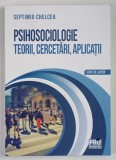 PSIHOSOCIOLOGIE , TEORII , CERCETARI , APLICATII de SEPTIMIU CHELCEA , 2021