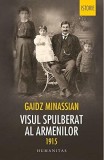 Visul Spulberat al Armenilor. 1915 - Gaidz Minassian. Genocidul Armean, Istorie Armenia, Caucaz. Federatia Revolutionara Armeana