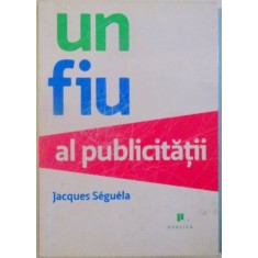 UN FIU AL PUBLICITATII de JACQUES SEGUELA , 2008