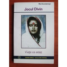 Ma Anandamoyi - Jocul divin. Viata ca extaz