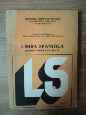 LIMBA SPANIOLA PENTRU COMERT EXTERIOR de C. DUHANEANU , LILIANA SOPTEREANU , 1986 foto