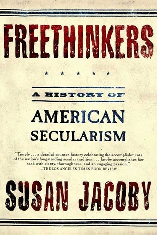Freethinkers A history of American secularism/ Susan Jacob