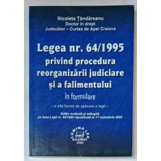 LEGEA NR. 64 / 1995 PRIVIND PROCEDURA REORGANIZARII JUDICIARE SI A FALIMENTULUI de NICOLETA TANDAREANU , 2005