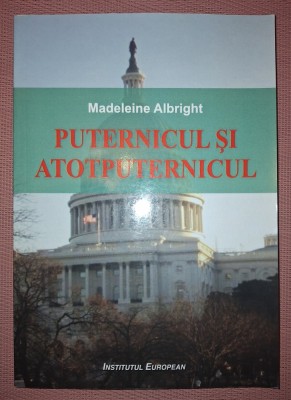 MADELEINE ALBRIGHT - PUTERNICUL SI ATOTPUTERNICUL * REFLECȚII ASUPRA PUTERII, DIVINITĂȚII SI RELAȚIILOR INTERNAȚIONALE foto