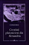 Cumpara ieftin Creștinii platonicieni din Alexandria - 2008 - Charles Bigg (@T6)
