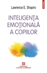 Inteligen&Aring;&pound;a emo&Aring;&pound;ionala a copiilor - Lawrence E. Shapiro