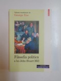 FILOSOFIA POLITICA A LUI JOHN STUART MILL de GEORGE ENE , 2000 * COPERTA PREZINTA URME DE UZURA