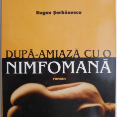 Dupa-amiaza cu o nimfomana – Eugen Serbanescu