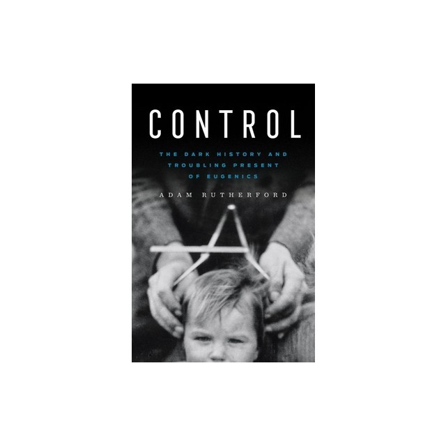 Control: The Dark History and Troubling Present of Eugenics