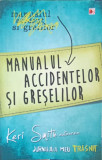 MANUALUL ACCIDENTELOR SI GRESELILOR. JURNALUL MEU TRASNIT-KERI SMITH, 2014