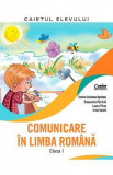 Comunicare in limba romana - Clasa 1 - Caiet - Corina Daciana Opritoiu, Emanuela Patrichi, Laura Piros, Irina Vasile