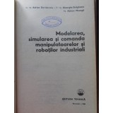 MODELAREA, SIMULAREA SI COMANDA MANIPULATOARELOR SI ROBOTILOR INDUSTRIALI-A. DAVIDOVICIU, GH. DRAGANOIU, A.-229967