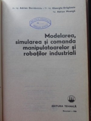 MODELAREA, SIMULAREA SI COMANDA MANIPULATOARELOR SI ROBOTILOR INDUSTRIALI-A. DAVIDOVICIU, GH. DRAGANOIU, A.-255662 foto