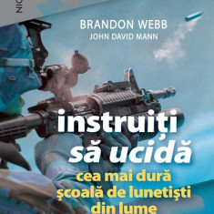 Instruiţi să ucidă. Cea mai dură şcoală de lunetişti din lume - Paperback brosat - Brandon Webb, John David Mann - Niculescu