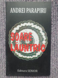 Soare launtric, Andrei Parapiru, autograf autor, 2013, 70 pag, stare fb, 2011