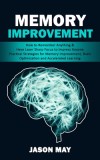 Memory Improvement: How to Remember Anything &amp; Have Laser Sharp Focus to Impress Anyone (Practical Strategies for Memory Improvement, Brai