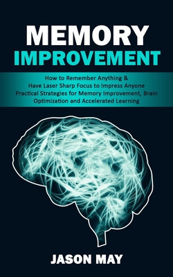Memory Improvement: How to Remember Anything &amp;amp; Have Laser Sharp Focus to Impress Anyone (Practical Strategies for Memory Improvement, Brai foto