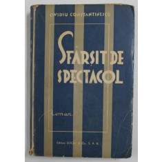 SFARSIT DE SPECTACOL , roman de OVIDIU CONSTANTINESCU , EDITIE INTERBELICA , PREZINTA PETE SI URME DE UZURA SI DE LIPIRE