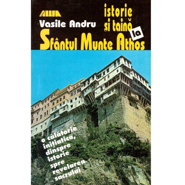 Vasile Andru - Istorie si taina la Sfantul Munte Athos. O calatorie