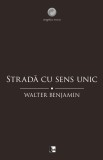 Strada cu sens unic - Walter Benjamin - Editura Tact