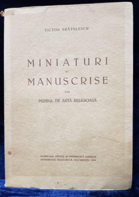 MINIATURI SI MANUSCRISE DIN MUSEUL DE ARTA RELIGIOASA de VICTOR BRATULESCU - BUCURESTI, 1939 *DEDICATIE foto