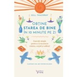 Obtine starea de bine in 10 minute pe zi - Gill Thackray