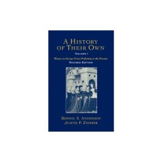 A History of Their Own: Women in Europe from Prehistory to the Present Volume I