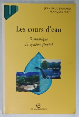 LES COURS D &amp;#039;EAU , DYNAMIQUE DU SYSTEME FLUVIAL par JEAN - PAUL BRAVARD et FRANCOIS PETIT , 1997, DEDICATIE * foto