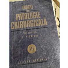 TRATAT DE PATOLOGIE CHIRURGICALA VOL VI , E.PROCA .