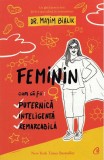 Feminin. Cum sa fii puternica, inteligenta, remarcabila, Curtea Veche