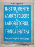 Vasile Donciu - Instrumente si aparate folosite in laboratorul de tehnica dentara (editia 1996)