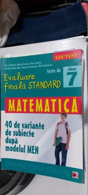 MATEMATICA CLASA A VII A TESTE EVALUARE FINALA STANDARD 40 VARIANTE DE SUBIECTE foto