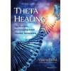 ThetaHealing - Egy kiv&eacute;teles energiagy&oacute;gy&aacute;szati m&oacute;dszer bemutat&aacute;sa - Vianna Stibal