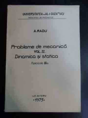 Probleme De Mecanica Vol Ii Dinamica Si Statica - Fascicola A - A. Radu ,546635