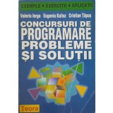 CONCURSURI DE PROGRAMARE. PROBLEME SI SOLUTII-VALERIU IORGA, EUGENIA KALISZ, CRISTIAN TAPUS-254775
