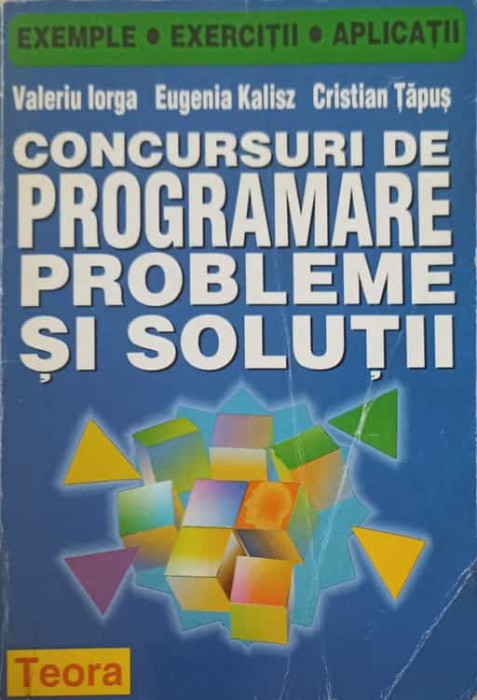CONCURSURI DE PROGRAMARE. PROBLEME SI SOLUTII-VALERIU IORGA, EUGENIA KALISZ, CRISTIAN TAPUS-254775