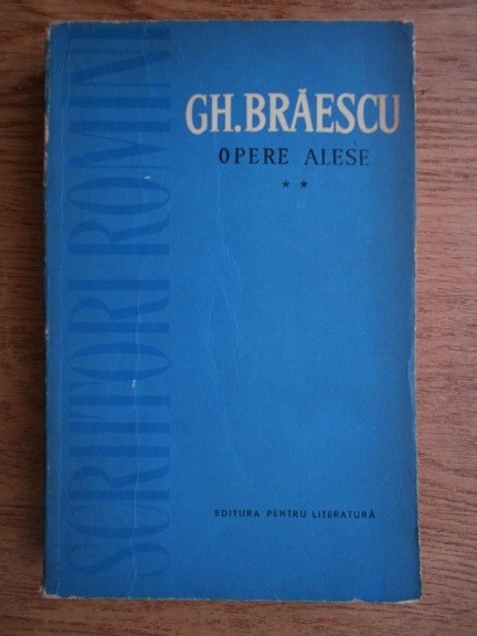 Gh. Braescu - Opere alese ( vol. I )