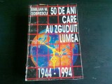 50 DE ANI CARE AU ZGUDUIT LUMEA, DE EMILIAN M. DOBRESCU