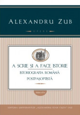 A scrie şi a face istorie. Istoriografia rom&amp;acirc;nă postpaşoptistă Alexandru Zub foto