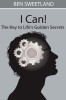 I Can! the Key to Life&#039;s Golden Secrets