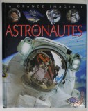 LA GRANDE IMAGERIE : LES ASTRONAUTES , par JACK DELAROCHE , illustrations JACQUES DAYAN , ANII &#039; 2000