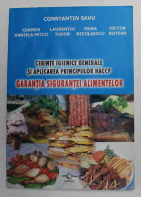 CERINTE IGIENICE GENERALE SI APLICAREA PRINCIPIILOR HACCP - GARANTIA SIGURANTEI ALIMENTELOR de CONSTANTIN SAVU ...VICTOR BUTEAN , 2007 foto