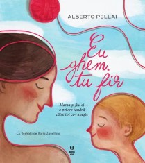 Eu ghem, tu fir. Mama si fiul ei - o privire tandra catre tot ce-i uneste - Alberto Pellai foto