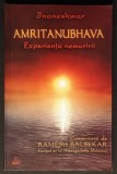 AMRITANUBHAVA EXPERIENTA NEMURIRII &ndash; Jnaneshwar. 256 pag Comentarii de Ramesh Balsekar 2003 Editura RAM Stare foarte buna