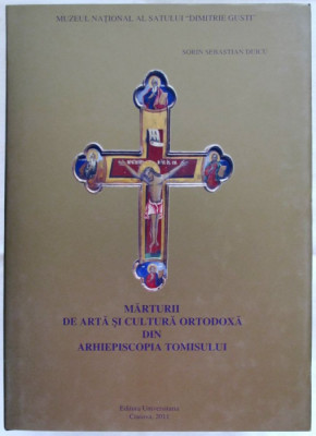ALBUM Marturii de arta cultura Ortodoxa Arhiepiscopia Tomisului, Sorin S. Duicu foto