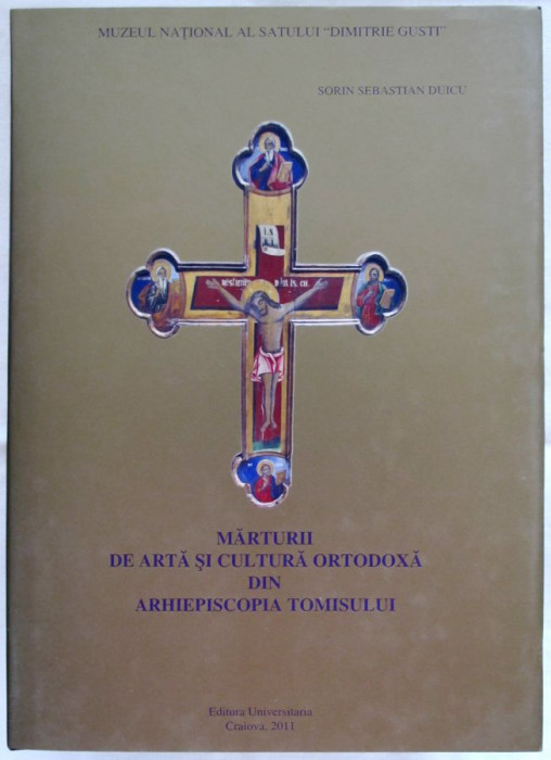 ALBUM Marturii de arta cultura Ortodoxa Arhiepiscopia Tomisului, Sorin S. Duicu