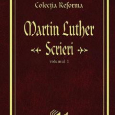 Scrieri Vol.1 - Martin Luther