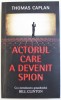 ACTORUL CARE A DEVENIT SPION de THOMAS CAPLAN , 2014, Rao